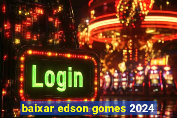 baixar edson gomes 2024