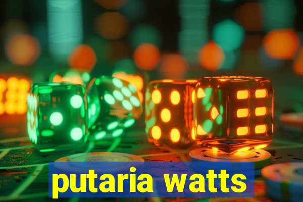 putaria watts