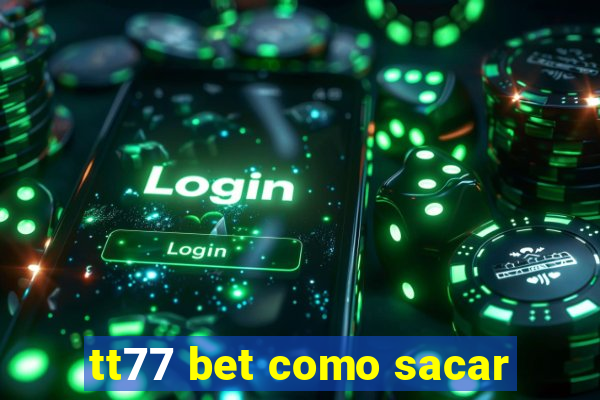 tt77 bet como sacar