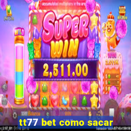 tt77 bet como sacar