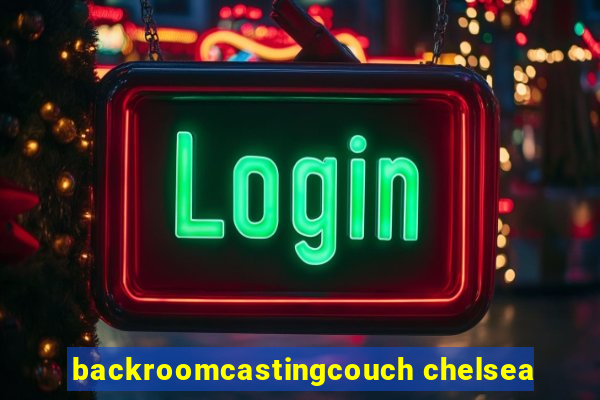 backroomcastingcouch chelsea