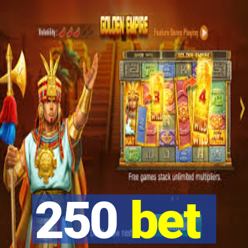 250 bet