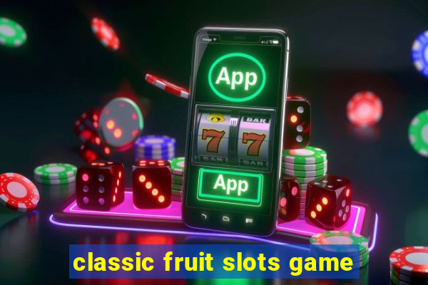 classic fruit slots game