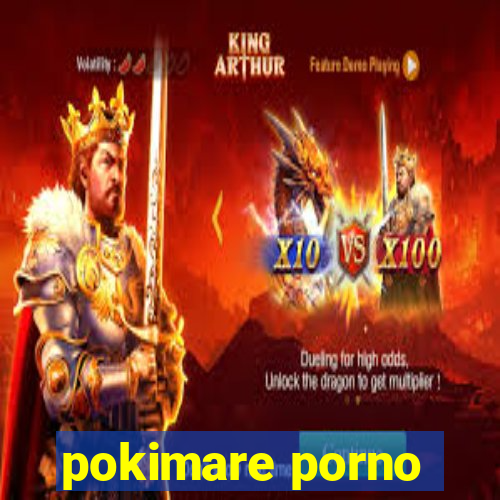 pokimare porno