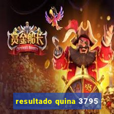 resultado quina 3795