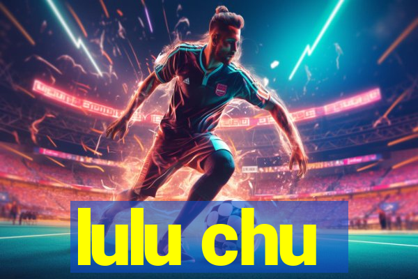 lulu chu