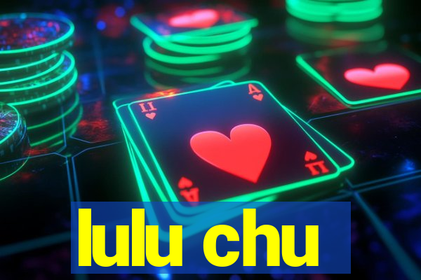 lulu chu
