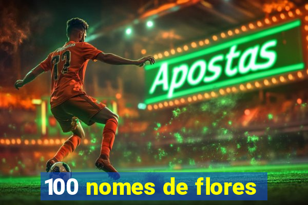 100 nomes de flores