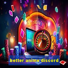 better anime discord