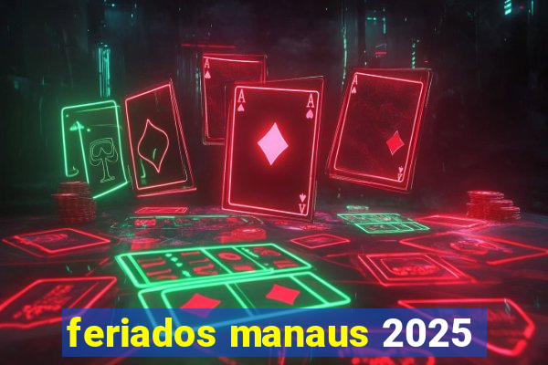 feriados manaus 2025