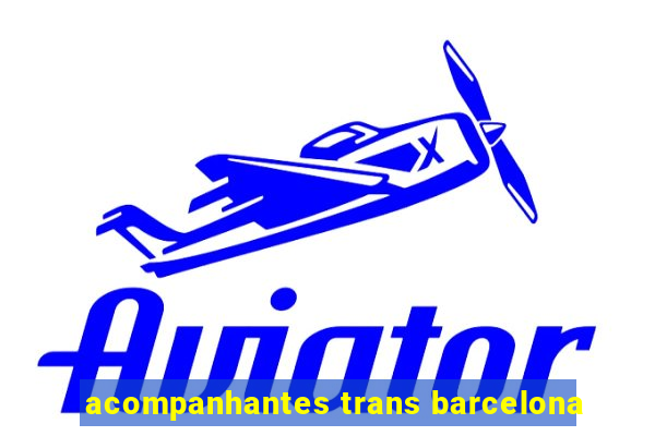 acompanhantes trans barcelona