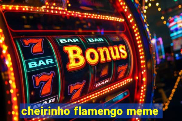 cheirinho flamengo meme