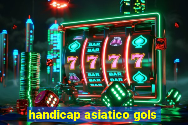 handicap asiatico gols
