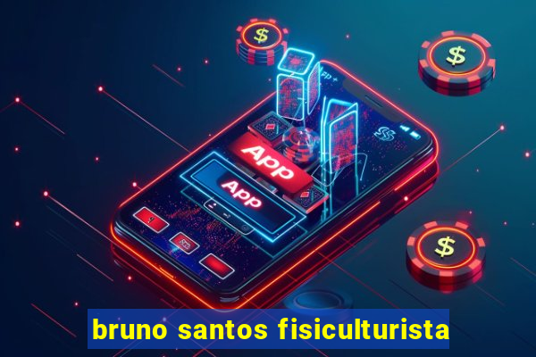 bruno santos fisiculturista