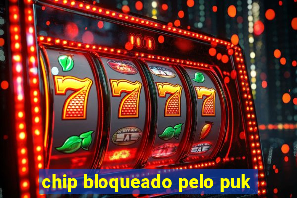 chip bloqueado pelo puk