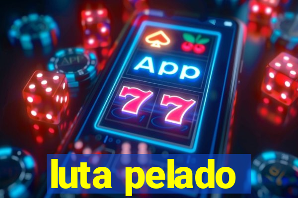 luta pelado