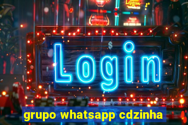grupo whatsapp cdzinha