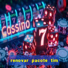renovar pacote tim beta antes do prazo