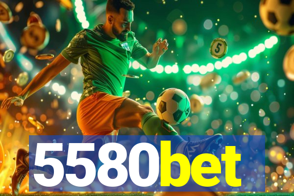 5580bet
