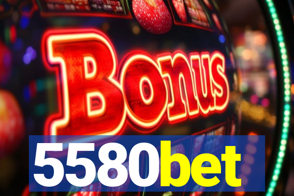 5580bet