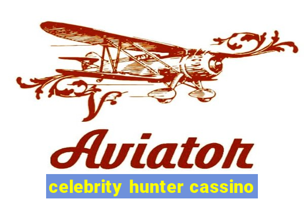 celebrity hunter cassino