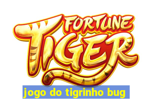 jogo do tigrinho bug