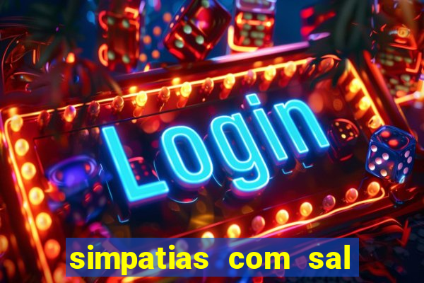 simpatias com sal grosso para afastar pessoas