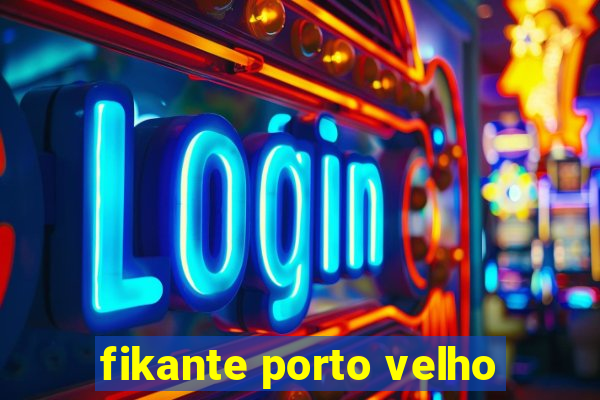 fikante porto velho