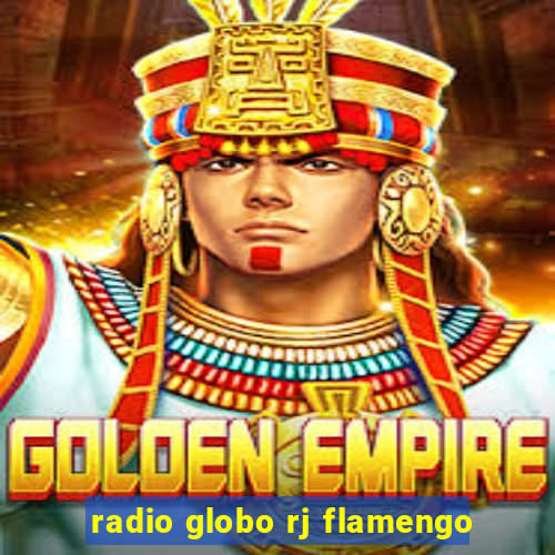 radio globo rj flamengo