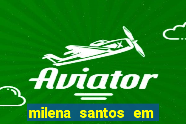 milena santos em vizinhas gostosas