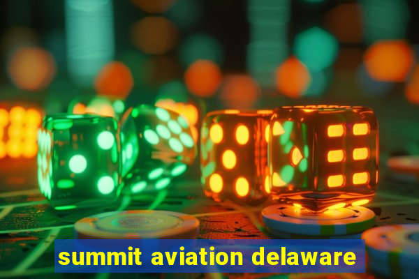 summit aviation delaware