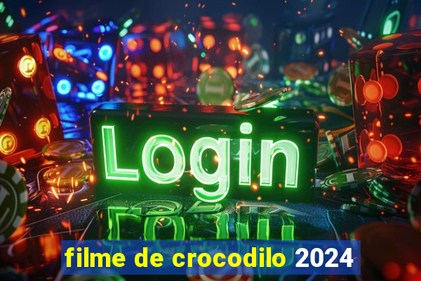 filme de crocodilo 2024