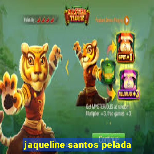 jaqueline santos pelada