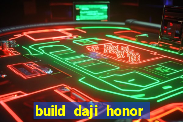 build daji honor of kings