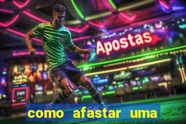 como afastar uma pessoa da vida do meu filho