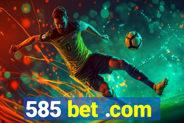 585 bet .com