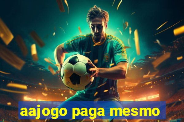aajogo paga mesmo