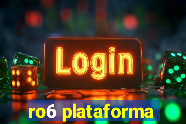 ro6 plataforma