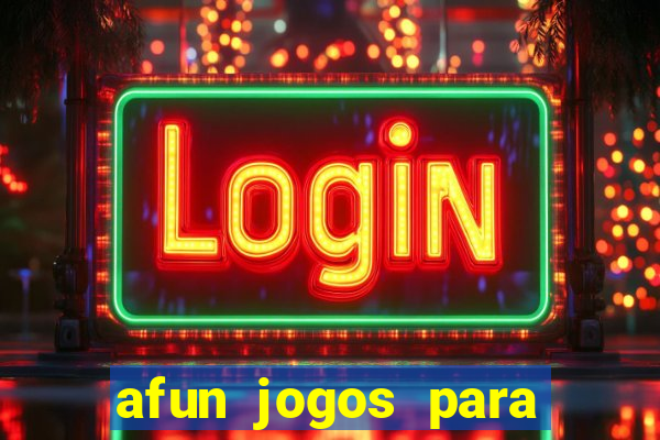 afun jogos para ganhar dinheiro