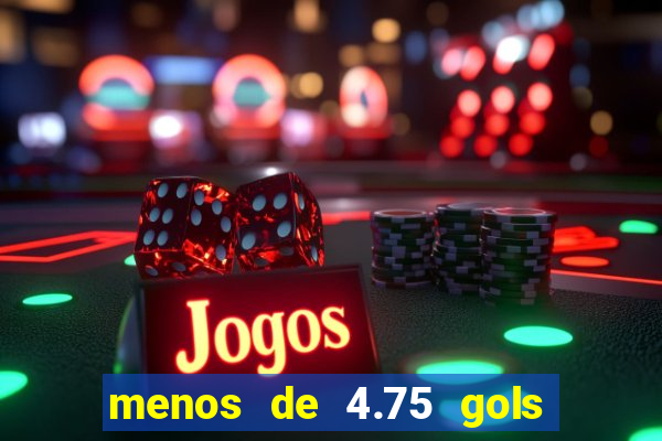 menos de 4.75 gols o que significa