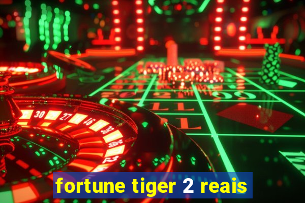 fortune tiger 2 reais