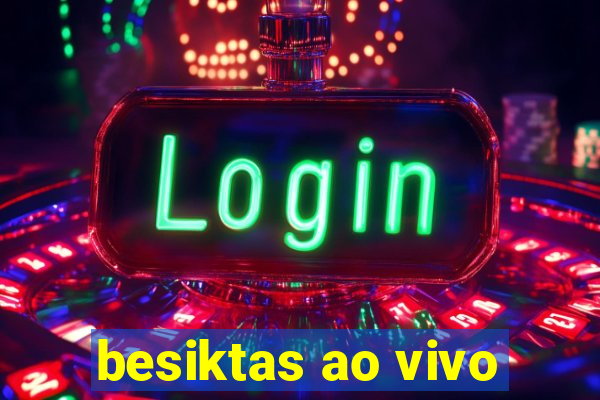 besiktas ao vivo