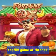 topflix game of thrones