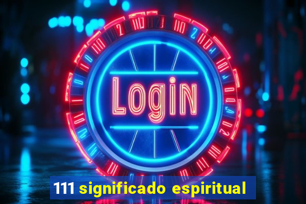111 significado espiritual
