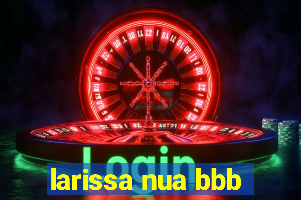 larissa nua bbb