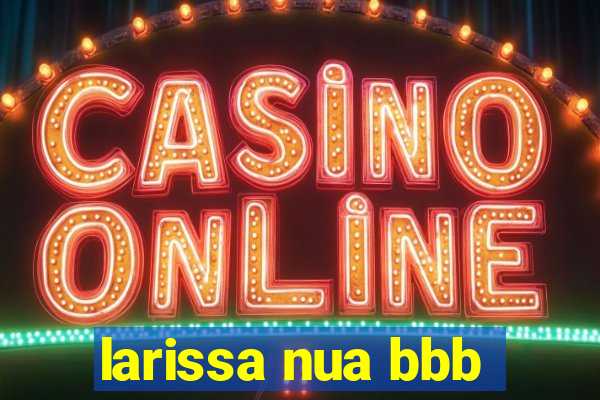 larissa nua bbb