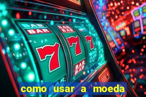 como usar a moeda now no big win