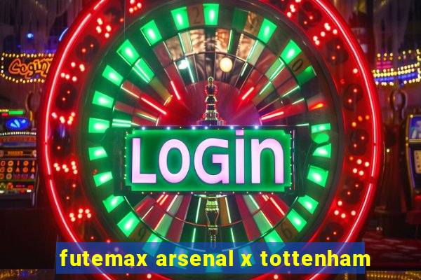 futemax arsenal x tottenham