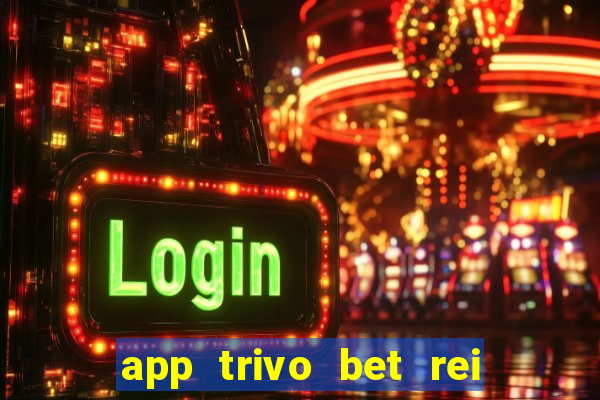 app trivo bet rei do bicho