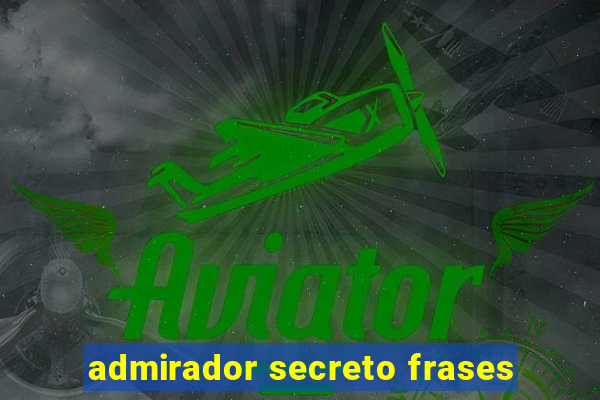 admirador secreto frases
